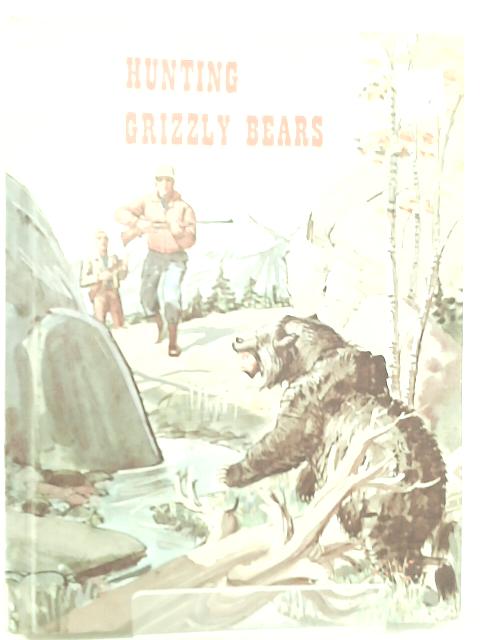 Hunting Grizzly Bears By Henry A. Bamman