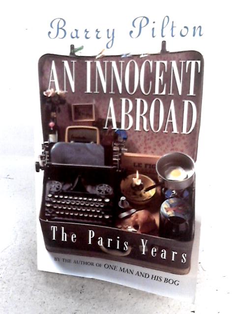 An Innocent Abroad: The Paris Years By Barry Pilton