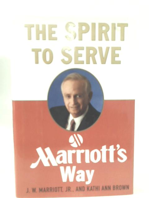 Spirit to Serve: Marriot's Way von J.W. Marriott