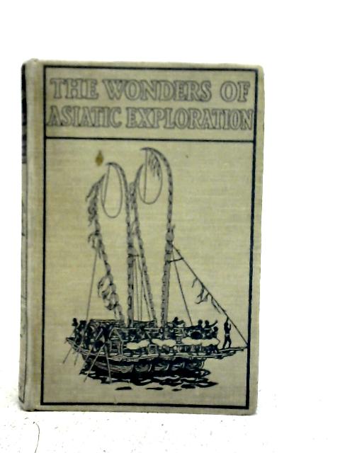 The Wonders of Asiatic Exploration By Archibald Williams