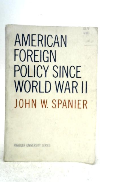 American Foreign Policy Since World War II By John W. Spanier
