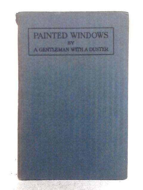 Painted Windows; A Study in Religious Personality By A Gentleman with a Duster