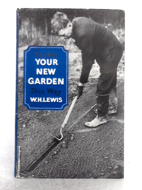 Tackle Your New Garden This Way By W.H. Lewis
