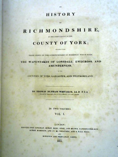 An History of Richmondshire Vol 1 in the North Riding of the County of York By Thomas Dunham Whitaker