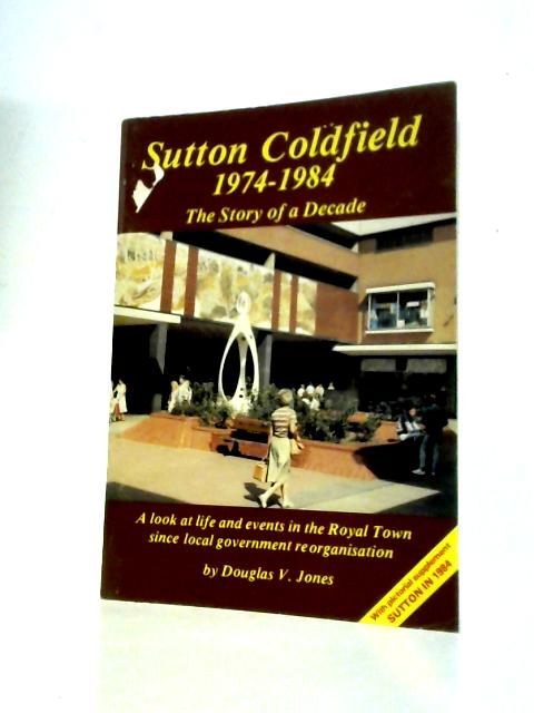 The Royal Town of Sutton Coldfield. By D.V.Jones