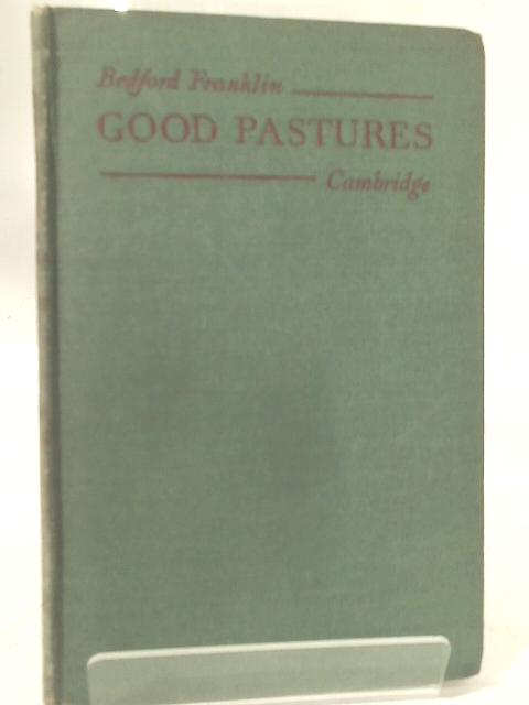 Good Pastures Some Memories of Farming Fifty Years Ago von Tbedford Franklin