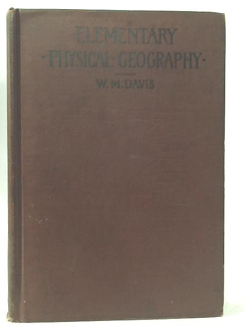 Elementary Physical Geography By W. M. Davis