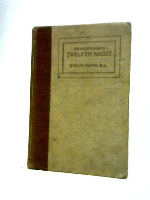 Shakespeare's The Twelfth Night By Evelyn Smith (Ed.)