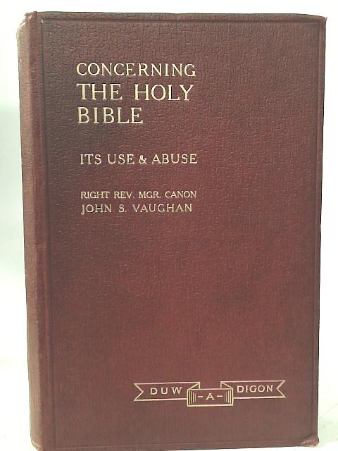 Concerning The Holy Bible. Its Use And Abuse By The Right Rev. Monsignor John S. Vaughan