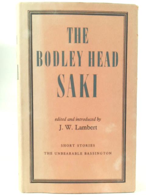 The Bodley Head Saki. Selected And Introduced By J. W. Lambert. Short Stories. The Unbearable Bassington von Hector Hugh Munro