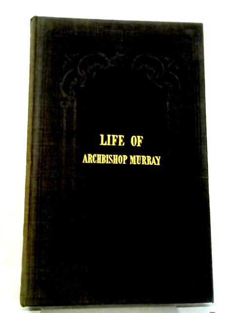 Notices of the Life and Character of His Grace Most Rev. Daniel Murray By William Meagher