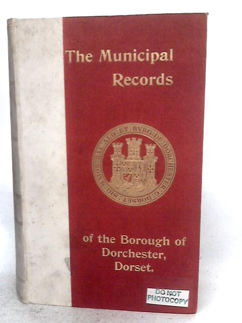 The Municipal Records of the Borough of Dorchester By Charles Herbert Mayo