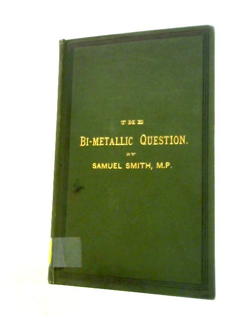 The Bi-Metallic Question By Samuel Smith