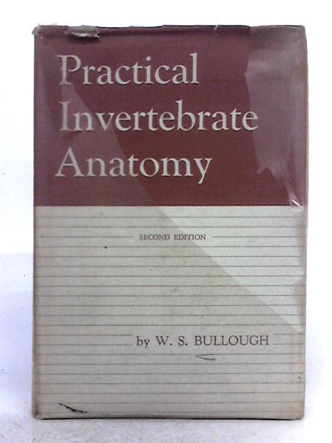 Practical Invtertebrate Anatomy By W.S. Bullough