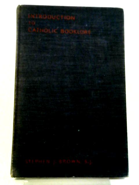 An Introduction to Catholic Booklore (Catholic Bibliographical Series, 4) von Stephen J Brown