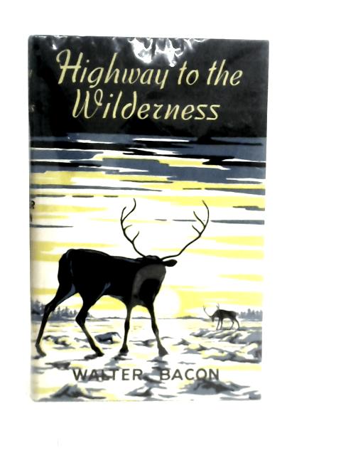 Highway to the Wilderness von Walter Bacon