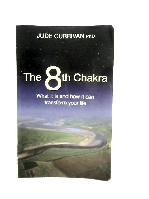 The 8th Chakra: What It Is And How It Can Transform Your Life By Jude Currivan