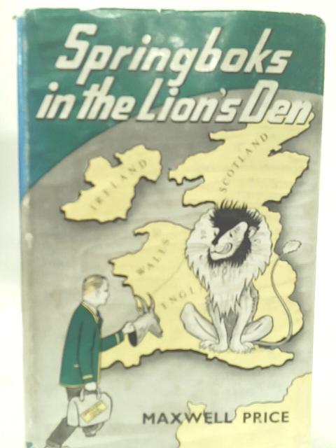 Springboks in the Lion's Den By Maxwell Price