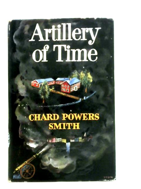 Artillery of Time By Chard Powers Smith