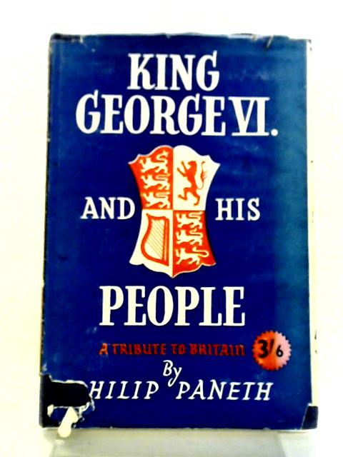 King George VI And His People By Philip Paneth