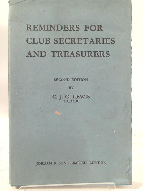 Reminders For Club Secretaries and Treasurers By C. J. G. Lewis