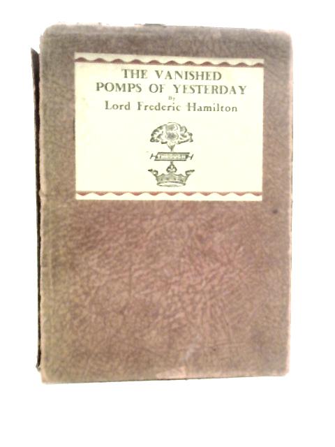 Vanished Pomps of Yesterday By Lord Frederic Hamilton