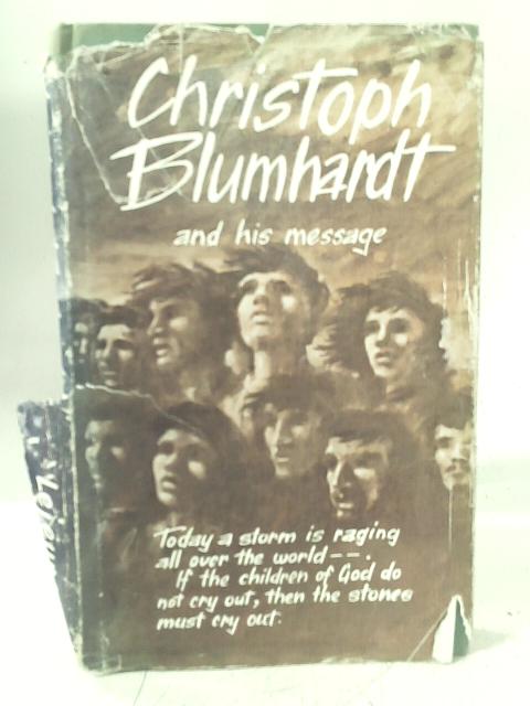 Christoph Blumhardt and His Message By Robert Lejeune
