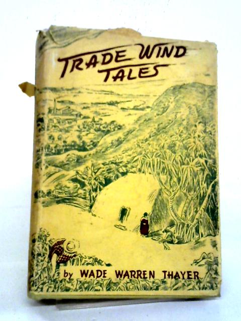 Trade Wind Tales By Wade Warren Thayer