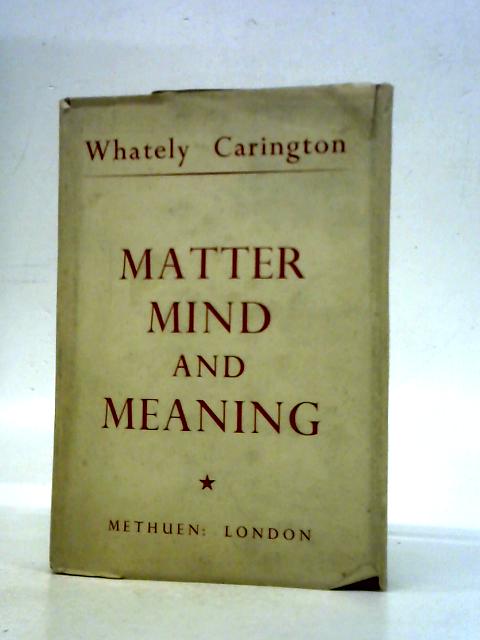 Matter, Mind and Meaning By Whately Carington