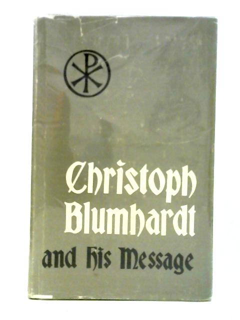 Christoph Blumhardt and His Message von Robert Lejeune