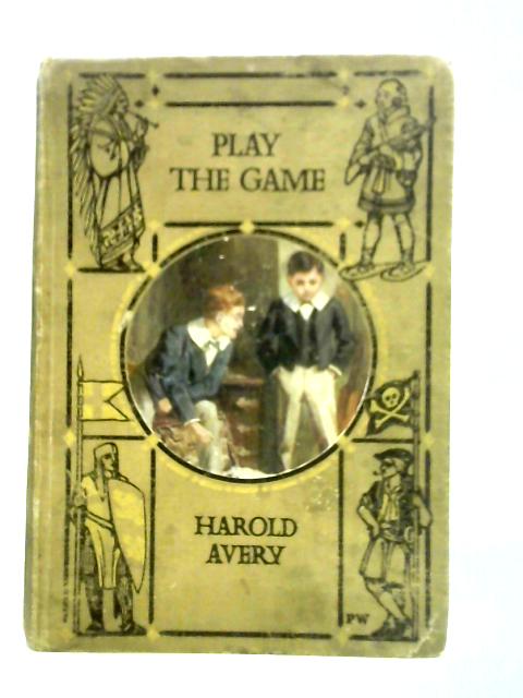 Play the Game: A School Story By Harold Avery