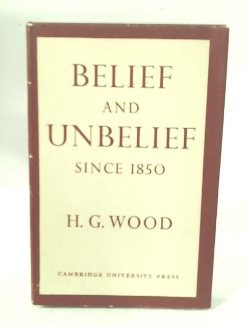 Belief and Unbelief Since 1850 von H.G. Wood