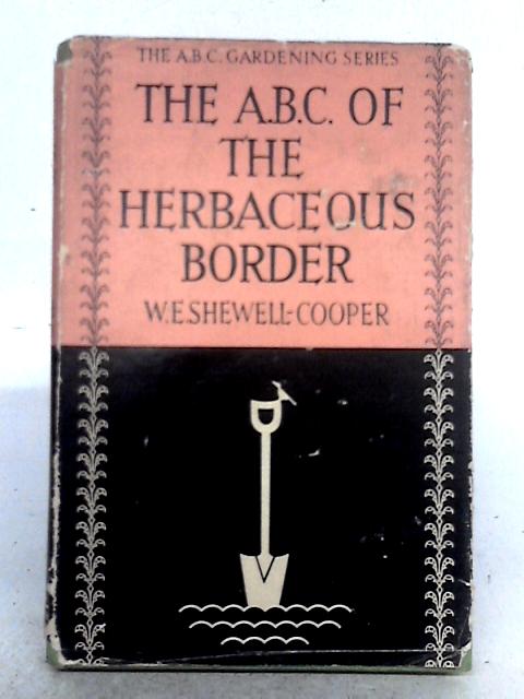 The A.B.C. of the Herbaceous Border (The ABC of Gardening Books) By W.E. Shewell Cooper