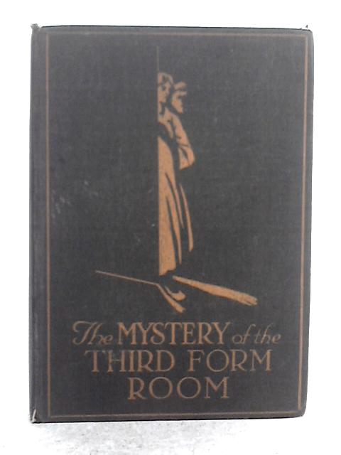 The Mystery of the Third Form Room By Kathleen M. Willcox