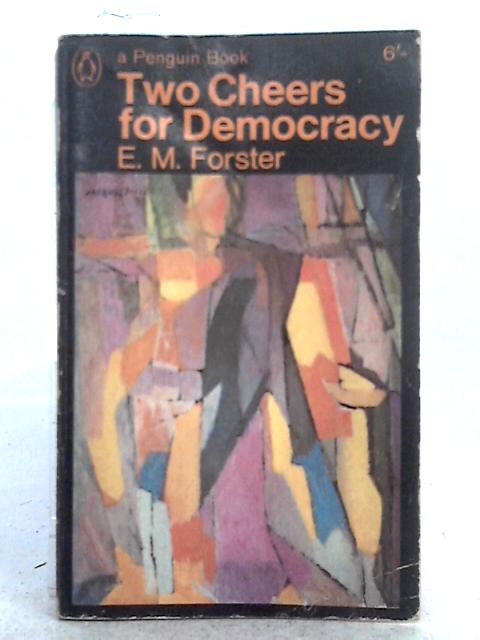 Two Cheers for Democracy By E.M. Forster