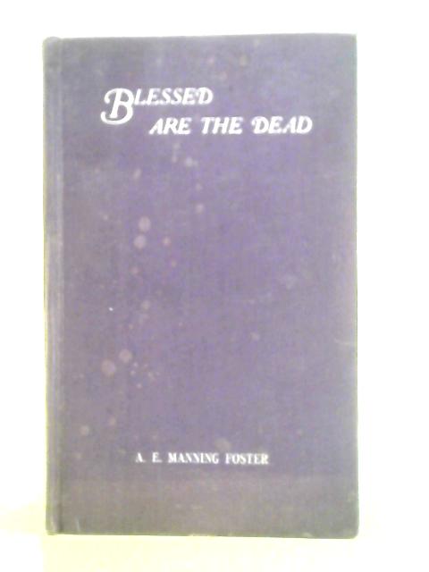 Blessed Are The Dead By A. E. Manning Foster