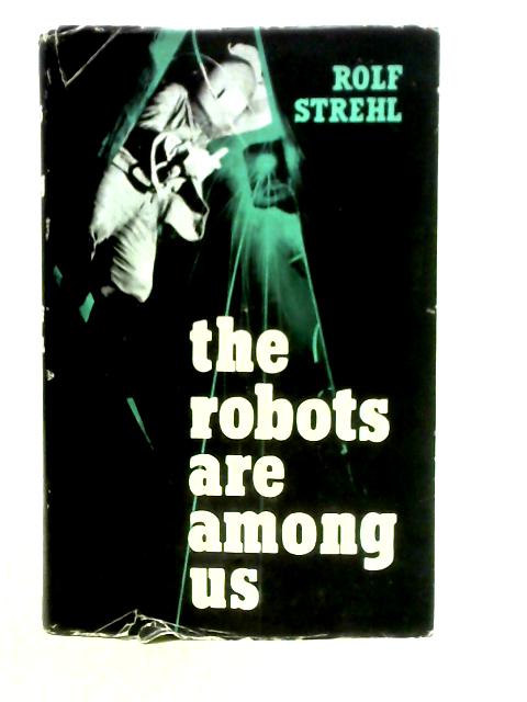 The Robots are Among Us By Rolf Strehl
