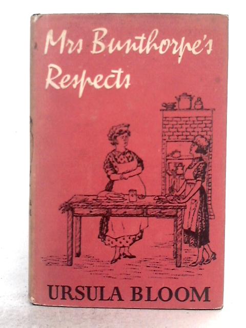 Mrs.Bunthorpe's Respects: A Chronicle of Cooks von Ursula Bloom