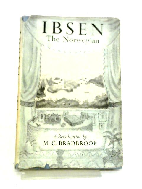 Ibsen the Norwegian: A Revaluation By M. C Bradbrook