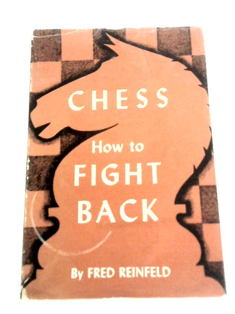 Chess: How to Fight Back By Fred Reinfeld