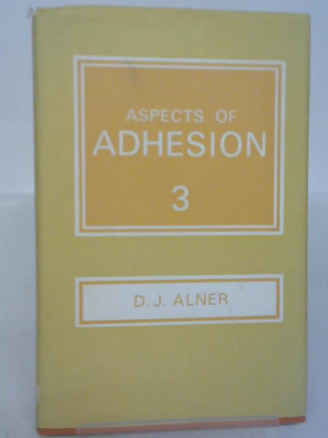Aspects of Adhesion. Vol. III By D. J. Alner