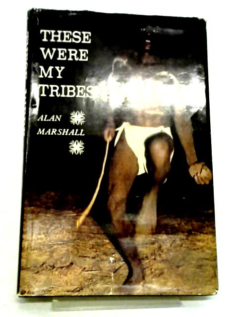 These Were My Tribesmen By Alan Marshall