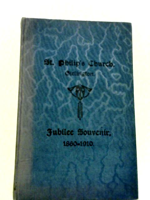 A Brief Sketch Of The History And Life Of Girlington Parish Church Dedicated To Saint Philip Apostle And Martyr The Seventeenth Day Of February 1860 In Commemoration Of The Jubilee 1910. By Anon