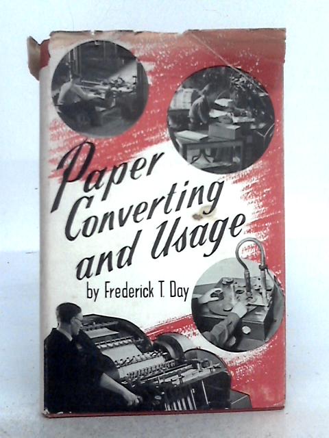 Paper Converting and Usage By Frederick T. Day