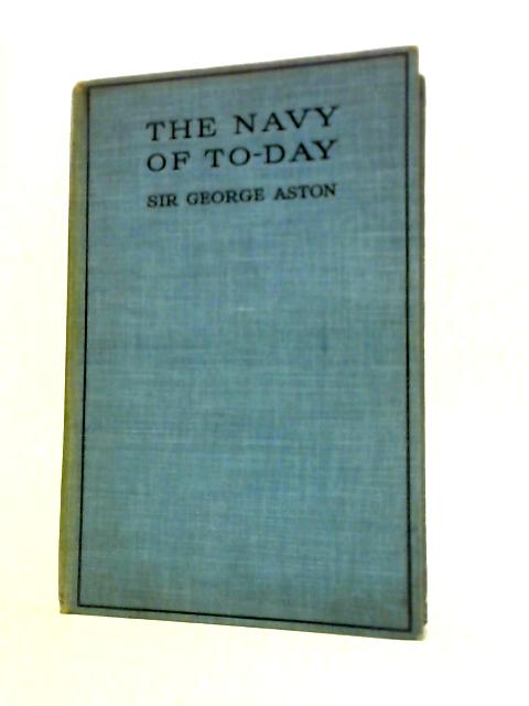 The Navy of To-Day By George Aston