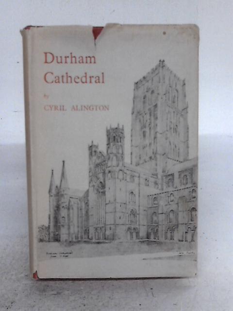Durham Cathedral. The Story Of A Thousand Years. By Cyril Alington