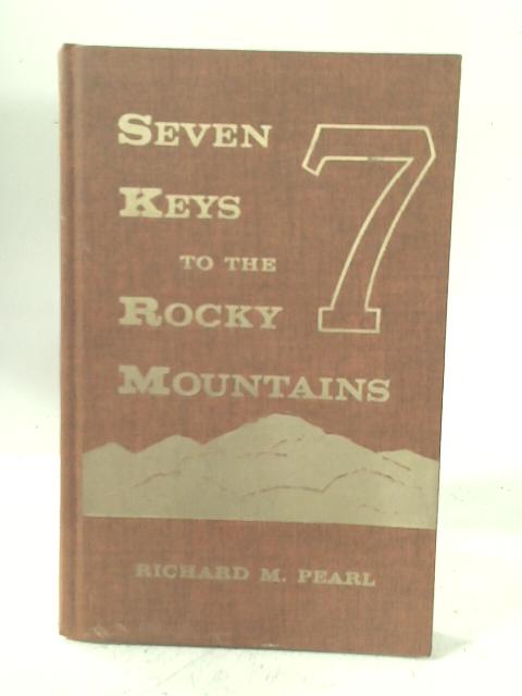 Seven Keys to The Rocky Mountains By Richard Maxwell Pearl