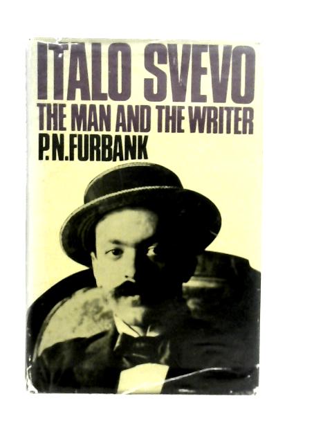 Italo Svevo : The Man and the Writer By P. N. Furbank