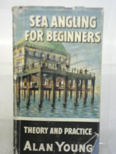 Sea Angling For Beginners By Alan Young