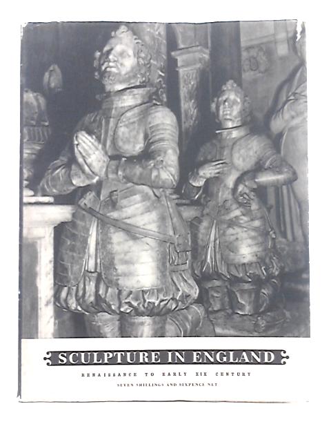Sculpture in England: Renaissance to early XIX century By H.D. Molesworth
